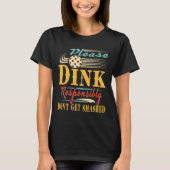 Grappig pickleball/ Drink alsjeblieft verantwoord T-shirt (Voorkant)
