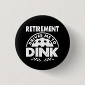 Grappig Pickleball pensioen drijft me naar Dink Gi Ronde Button 3,2 Cm (Voorkant)