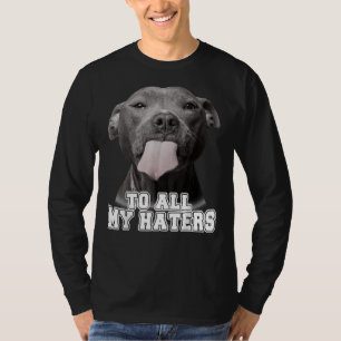 Grappig pitbull aan al mijn haters pitbull Hondenl T-shirt