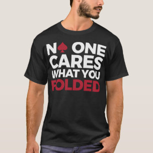Grappig Pokerontwerp - Niemand Maakt Zich Zorgen O T-shirt