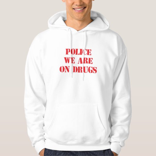 Grappig 'POLICE, WE ZIJN OP DRUGS' Hoodie (Voorkant)