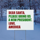 Grappig Politiek Nieuw President voor Christmas Ya Tuinbord<br><div class="desc">Lieve Kerstman,  breng ons alsjeblieft een nieuw president. Liefde,  Amerika. Grappig politiek kerstbord voor Amerikanen klaar voor de verkiezingen van 2024. Vakantie humor decor.</div>