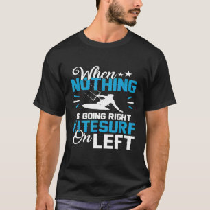 Grappig Pun Kitesurfen Niets gaat Rechts Surf Link T-shirt