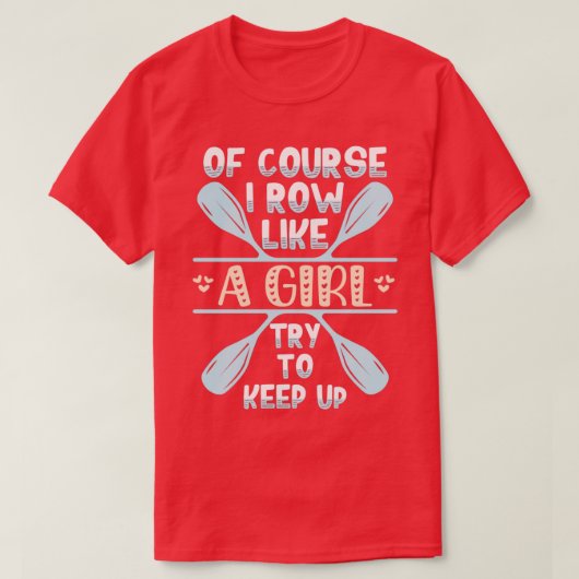 Grappig roeien, natuurlijk, ik rij als een meisje, t-shirt (Design voorkant)