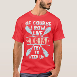 Grappig roeien, natuurlijk, ik rij als een meisje, t-shirt