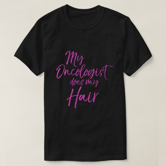 Grappig roze borstkanker citaat van mijn oncoloog t-shirt (Design voorkant)