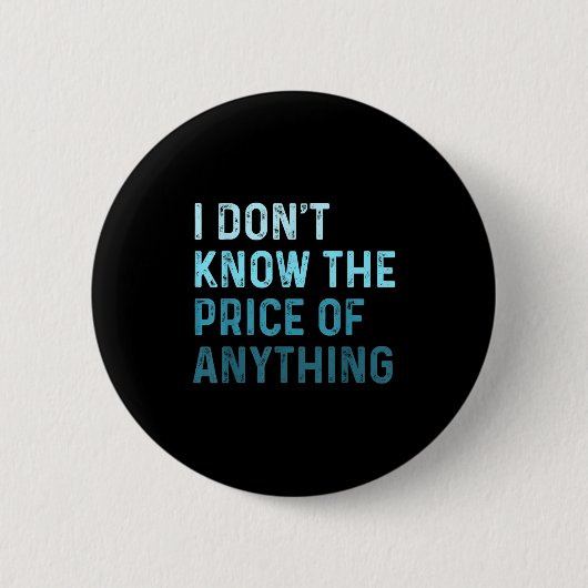 Grappig Sarcasisch Ik Weet De Prijs Van Niets Ronde Button 5,7 Cm (Voorkant)