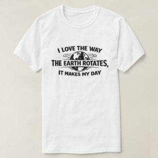 Grappig Sarcasische Aarde Draait Maakt Mijn Dag T-shirt