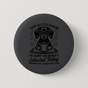 Grappig Sarcasme Humor Dachshund Hond Ik Heb Selec Ronde Button 5,7 Cm