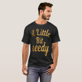 Grappig sarcastisch een beetje behoeftige T-t - sh T-shirt (Voorkant volledig)