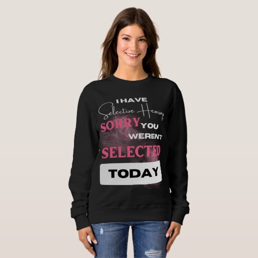 Grappig sarcastisch Gezegde Ik heb selectief gehoo Trui (Voorkant volledig)