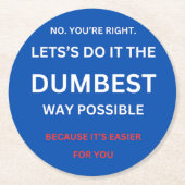 Grappig sarcastisch - Nee, je hebt gelijk. Ronde Kartonnen Onderzetter (Voorkant)