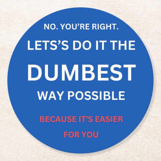 Grappig sarcastisch - Nee, je hebt gelijk. Ronde Kartonnen Onderzetter (Voorkant)