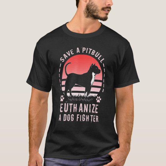 Grappig Save A Pit Bull Euthanizeer Een Hondengeve T-shirt (Voorkant)