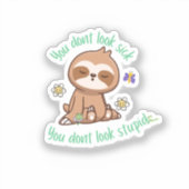 Grappig Schattige je ziet er niet dom luiaard cita Sticker (Voorkant)