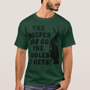 Grappig Scuba Duiken De Dieper Je Ga De Koeler i T-shirt