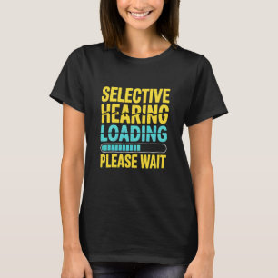 Grappig Selectief Horen Laden Een Moment Geduld Hu T-shirt