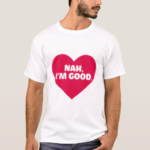 Grappig Shirt tegen Valentijnsdag, ik ben goed