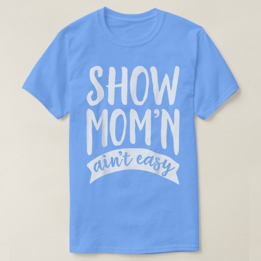 Grappig Show mam is niet gemakkelijk varkenspaard T-shirt (Design voorkant)