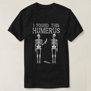 Grappig Skelet Ik Heb Deze Humerus Gevonden, Skele T-shirt