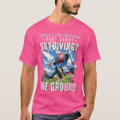 Grappig Skydiving Skydiver Wat is er moeilijk aan  T-shirt (Voorkant)