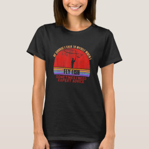 Grappig Soms Is Expert Advies Nodig Vlieg Vissen T-shirt