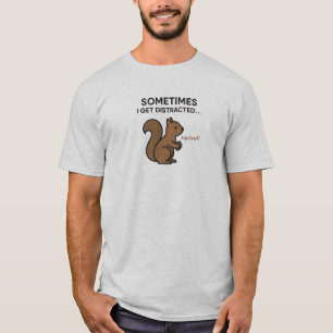 Grappig"Soms raak ik afgeleid"Eekhoorn T-shirt