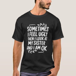 Grappig Soms Voel Ik Me Lelijk Dan Kijk Ik Naar Mi T-shirt