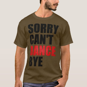 Grappig Sorry Cant Dance Bye Dancing Teacher voor T-shirt