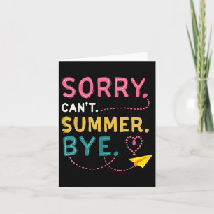 Grappig Sorry Cant Summer Bye Teacher Laatste dag Kaart