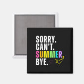 Grappig Sorry Cant Summer Bye Teacher Laatste dag Magneet (Voorkant / Achterkant)