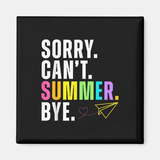 Grappig Sorry Cant Summer Bye Teacher Laatste dag Magneet (Voorkant)