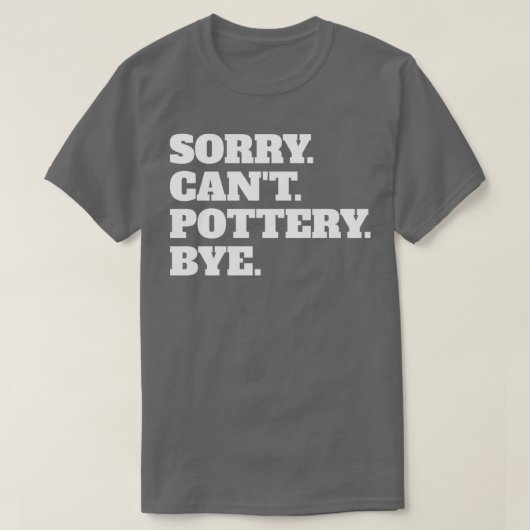 Grappig Sorry Canx27t Pottery Dag T-shirt (Design voorkant)