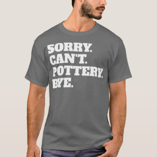 Grappig Sorry Canx27t Pottery Dag T-shirt