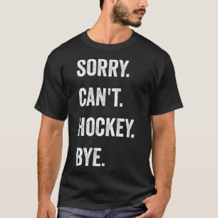 Grappig Sorry Kan geen Hockey Vaarwel Hockey Spele T-shirt