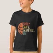 Grappig sorry kan niet basketbal bye liefhebber ba t-shirt (Voorkant)