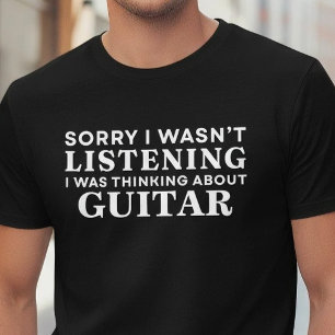 Grappig Sorry Niet Luisteren Denk Aan Gitaar T-shirt