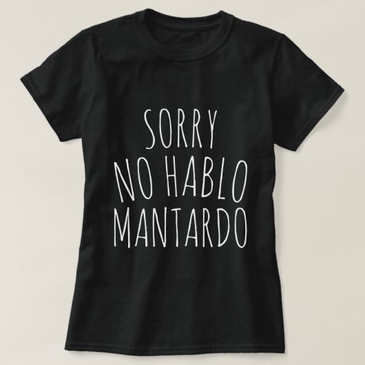 Grappig Sorry NO Hablo Mantardo T-Shirt (Design voorkant)
