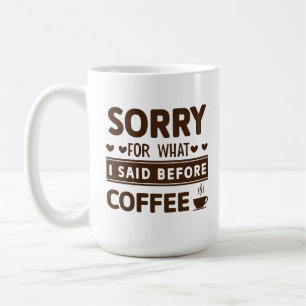Grappig Sorry Voor Wat Ik Eerder Zei Koffiemok