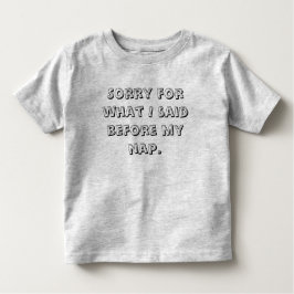 Grappig sorry voor wat ik zei voor mijn dutje kinder shirts