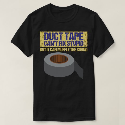 Grappig statement duct tape cant fix stupid t-shirt (Design voorkant)