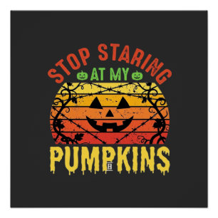 Grappig Stop Met Staren Naar Mijn Pompoenen Hallow Perfect Poster