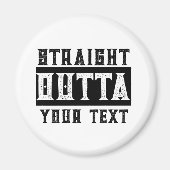 Grappig 'Straight Outta Jouw tekst' Magneet (Voorkant)