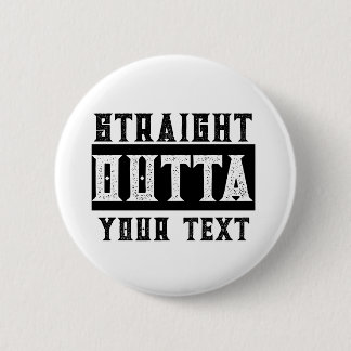 Grappig 'Straight Outta Jouw tekst' Ronde Button 5,7 Cm