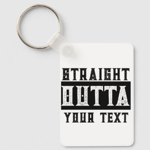 Grappig 'Straight Outta Jouw tekst' Sleutelhanger
