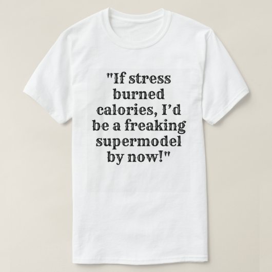 Grappig Stress & Calorieën T-shirt – Supermodel (Design voorkant)