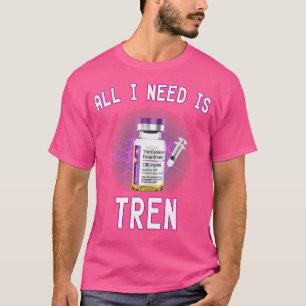 Grappig supplement Alles wat ik nodig heb is Tren  T-shirt