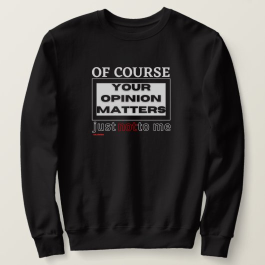 grappig sweatshirt "VAN NATUURLIJK UW MENING ..." (Design voorkant)