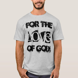 Grappig t-shirt gezegde "Voor de liefde van God!"