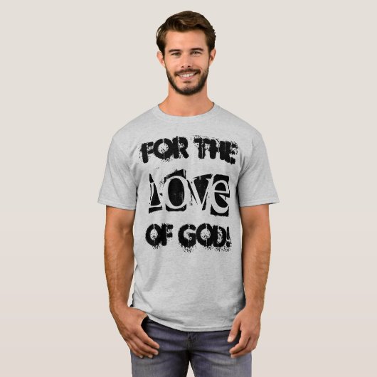 Grappig t-shirt gezegde "Voor de liefde van God!" (Voorkant volledig)